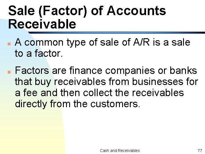 Sale (Factor) of Accounts Receivable n n A common type of sale of A/R