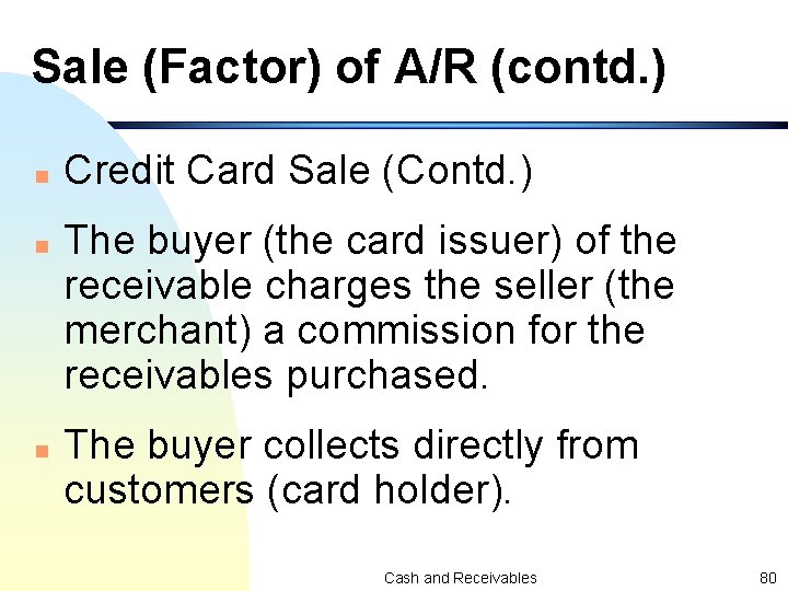 Sale (Factor) of A/R (contd. ) n n n Credit Card Sale (Contd. )