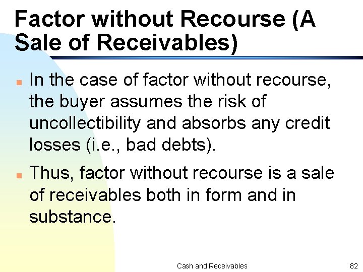 Factor without Recourse (A Sale of Receivables) n n In the case of factor