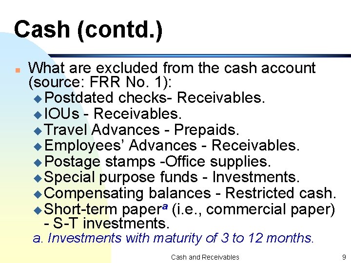 Cash (contd. ) n What are excluded from the cash account (source: FRR No.