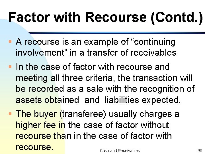Factor with Recourse (Contd. ) § A recourse is an example of “continuing involvement”