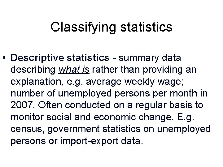 Classifying statistics • Descriptive statistics - summary data describing what is rather than providing