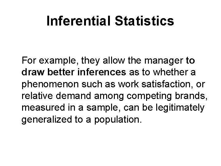 Inferential Statistics For example, they allow the manager to draw better inferences as to