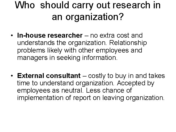 Who should carry out research in an organization? • In-house researcher – no extra