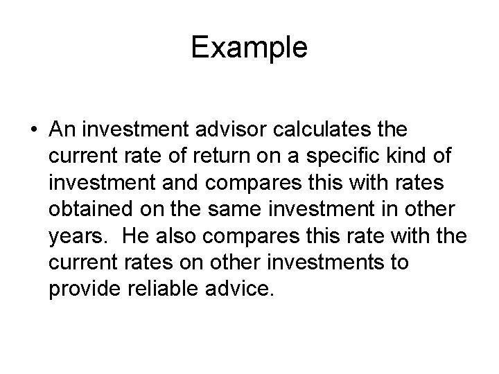 Example • An investment advisor calculates the current rate of return on a specific