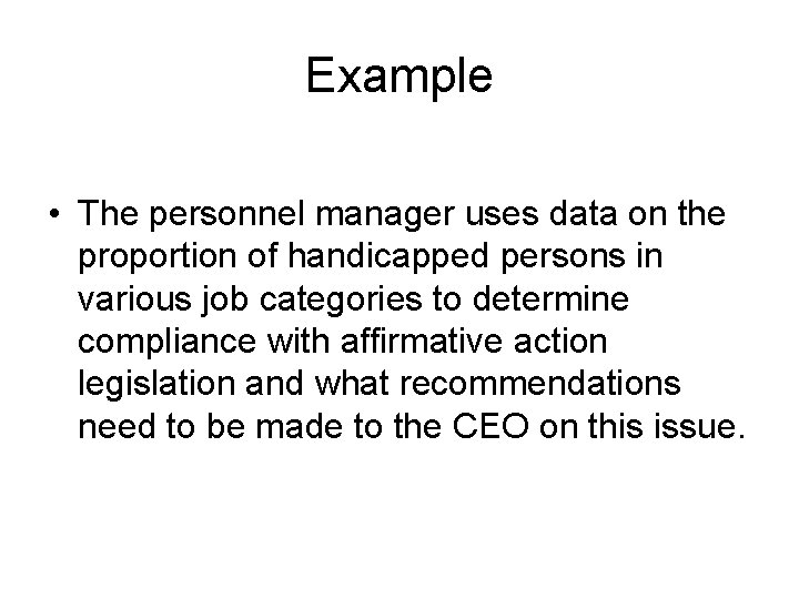 Example • The personnel manager uses data on the proportion of handicapped persons in
