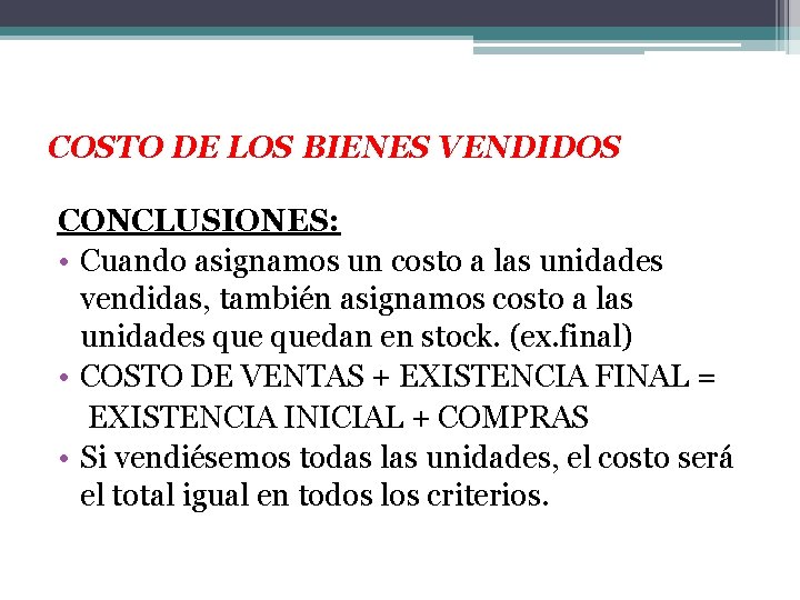 COSTO DE LOS BIENES VENDIDOS CONCLUSIONES: • Cuando asignamos un costo a las unidades