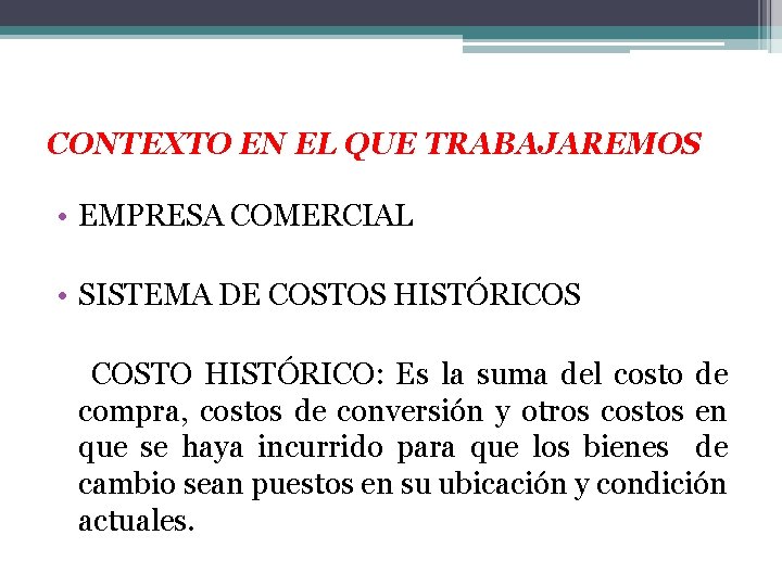 CONTEXTO EN EL QUE TRABAJAREMOS • EMPRESA COMERCIAL • SISTEMA DE COSTOS HISTÓRICOS COSTO