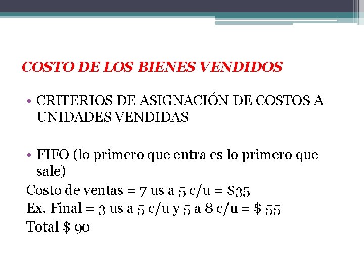 COSTO DE LOS BIENES VENDIDOS • CRITERIOS DE ASIGNACIÓN DE COSTOS A UNIDADES VENDIDAS