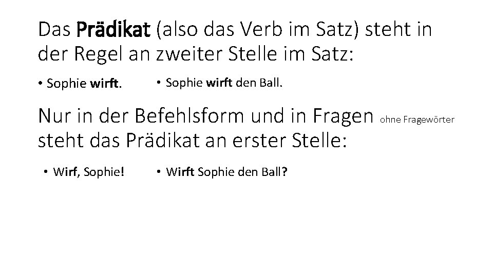 Das Prädikat (also das Verb im Satz) steht in der Regel an zweiter Stelle