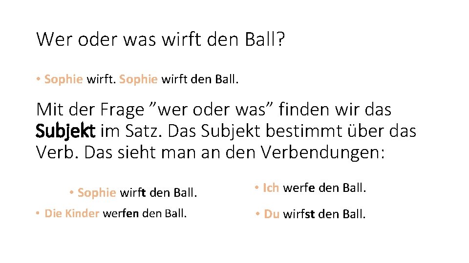 Wer oder was wirft den Ball? • Sophie wirft den Ball. Mit der Frage