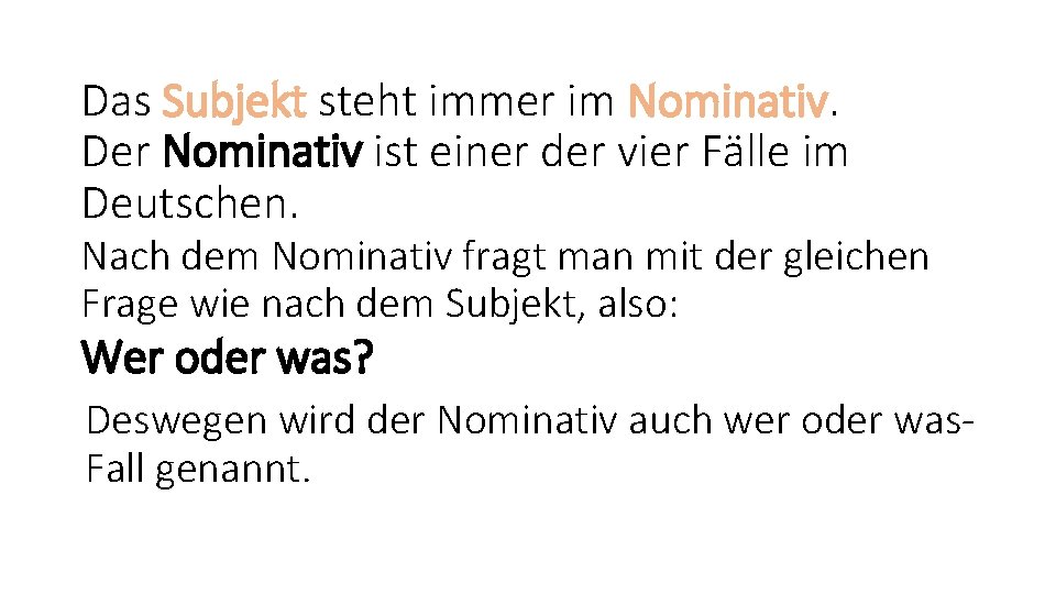 Das Subjekt steht immer im Nominativ. Der Nominativ ist einer der vier Fälle im