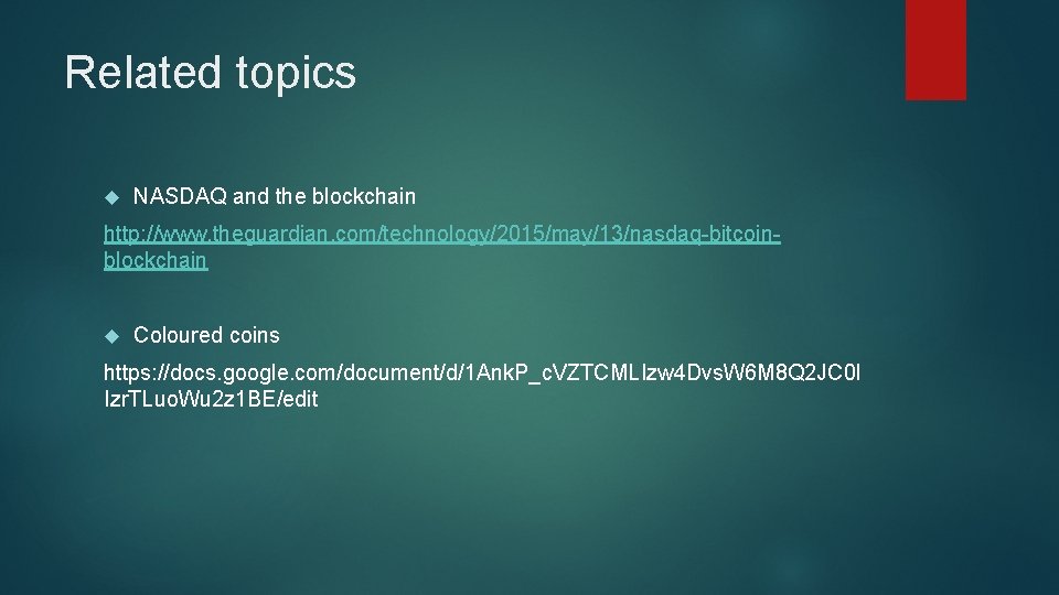 Related topics NASDAQ and the blockchain http: //www. theguardian. com/technology/2015/may/13/nasdaq-bitcoinblockchain Coloured coins https: //docs.
