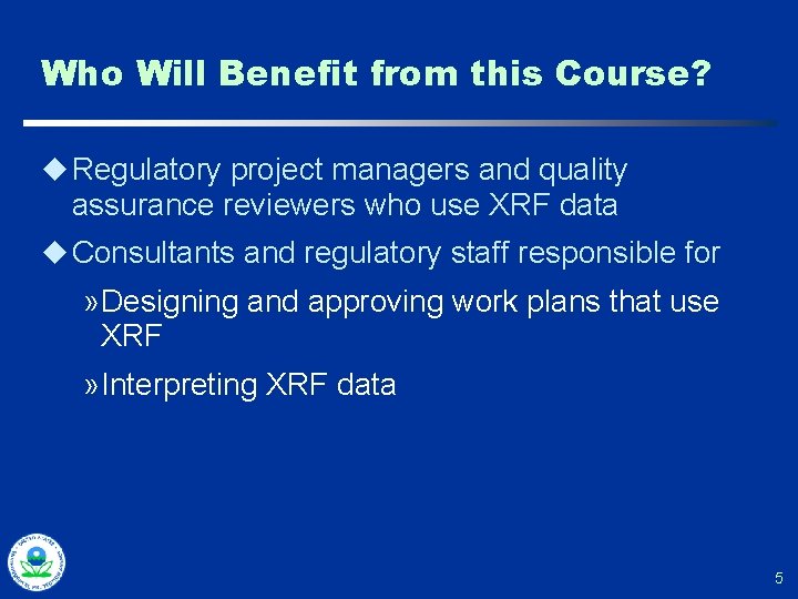 Who Will Benefit from this Course? u Regulatory project managers and quality assurance reviewers