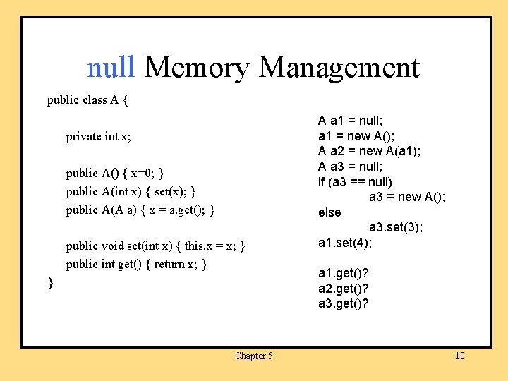 null Memory Management public class A { private int x; public A() { x=0;