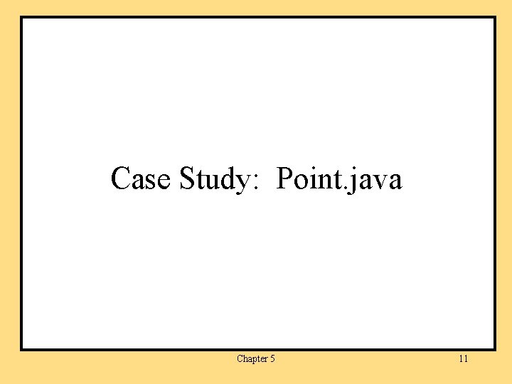 Case Study: Point. java Chapter 5 11 