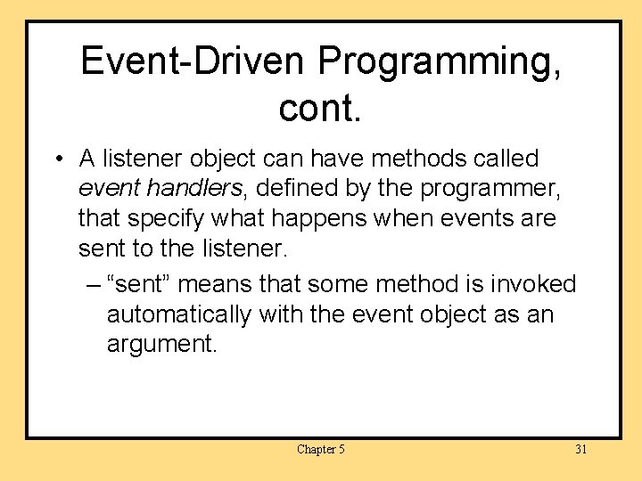 Event-Driven Programming, cont. • A listener object can have methods called event handlers, defined