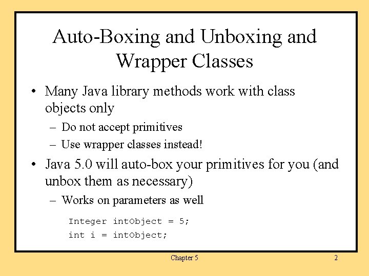 Auto-Boxing and Unboxing and Wrapper Classes • Many Java library methods work with class