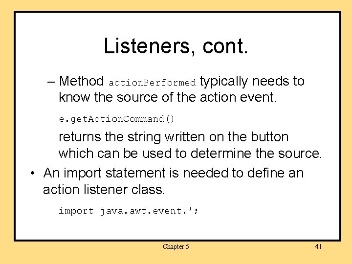 Listeners, cont. – Method action. Performed typically needs to know the source of the