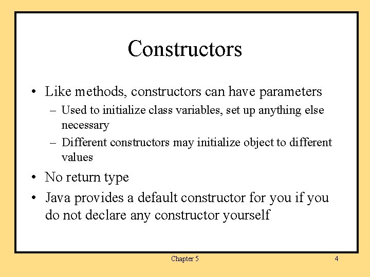 Constructors • Like methods, constructors can have parameters – Used to initialize class variables,