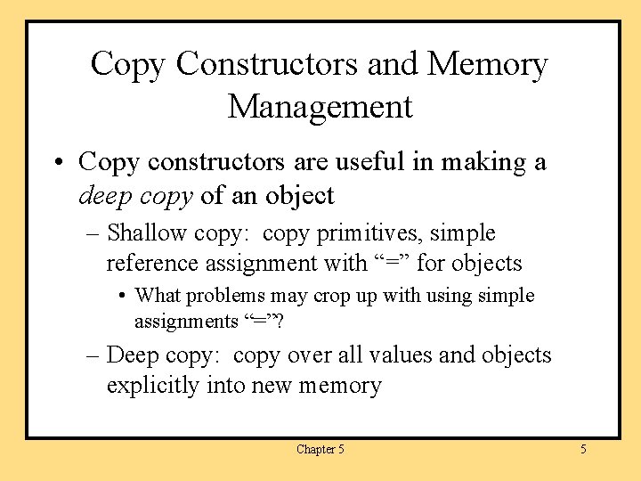 Copy Constructors and Memory Management • Copy constructors are useful in making a deep