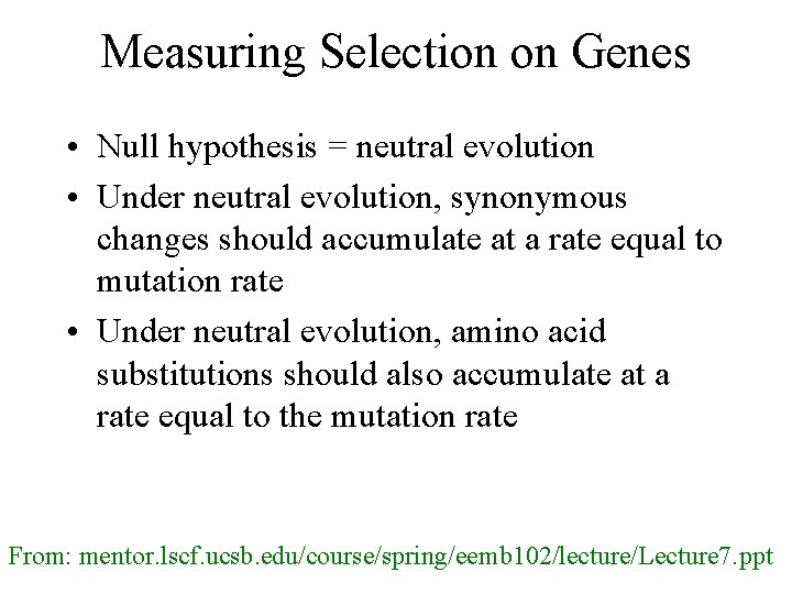 Measuring Selection on Genes • Null hypothesis = neutral evolution • Under neutral evolution,
