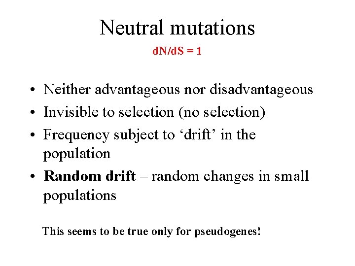 Neutral mutations d. N/d. S = 1 • Neither advantageous nor disadvantageous • Invisible