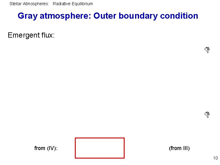 Stellar Atmospheres: Radiative Equilibrium Gray atmosphere: Outer boundary condition Emergent flux: from (IV): (from