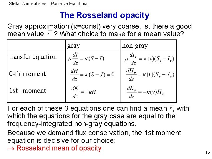 Stellar Atmospheres: Radiative Equilibrium The Rosseland opacity Gray approximation ( =const) very coarse, ist