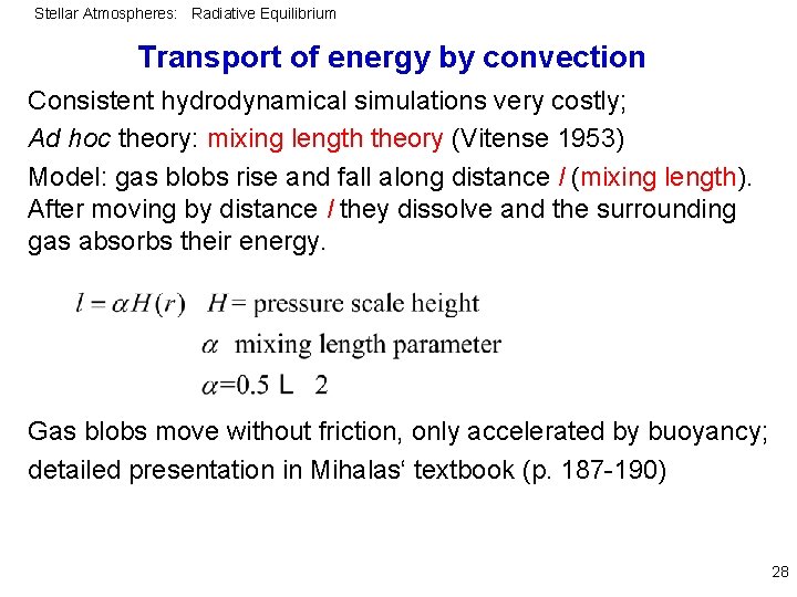 Stellar Atmospheres: Radiative Equilibrium Transport of energy by convection Consistent hydrodynamical simulations very costly;