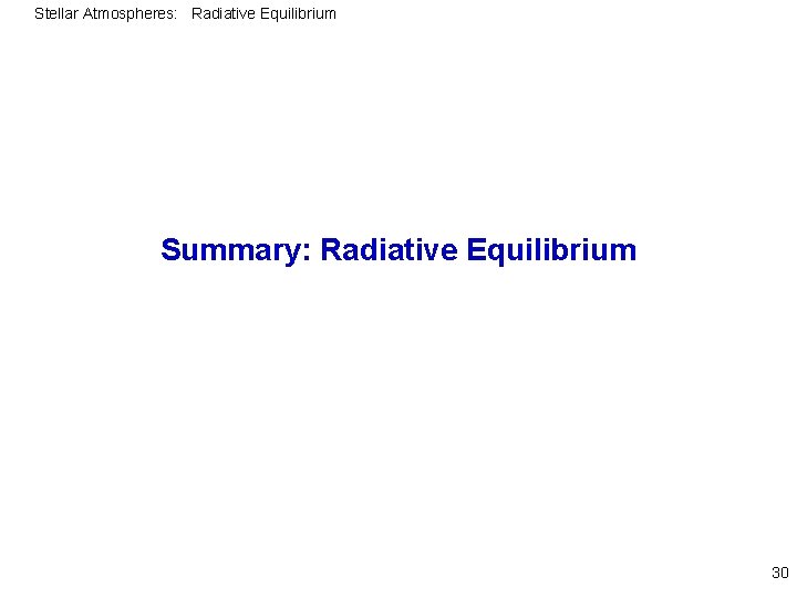 Stellar Atmospheres: Radiative Equilibrium Summary: Radiative Equilibrium 30 