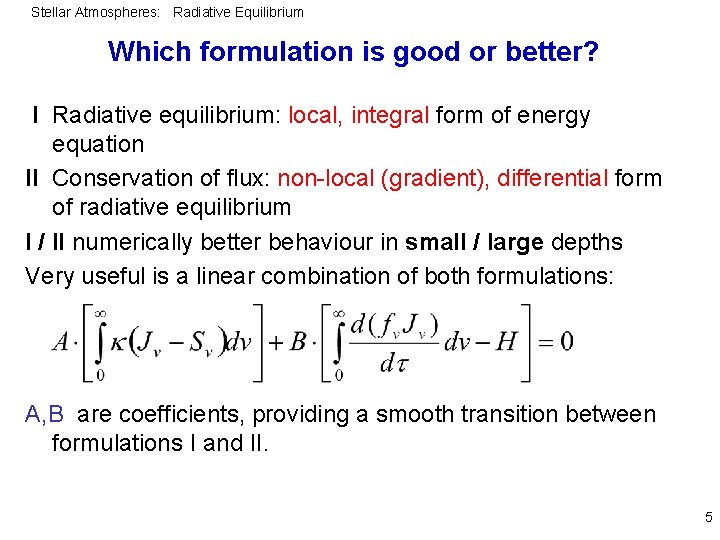 Stellar Atmospheres: Radiative Equilibrium Which formulation is good or better? I Radiative equilibrium: local,