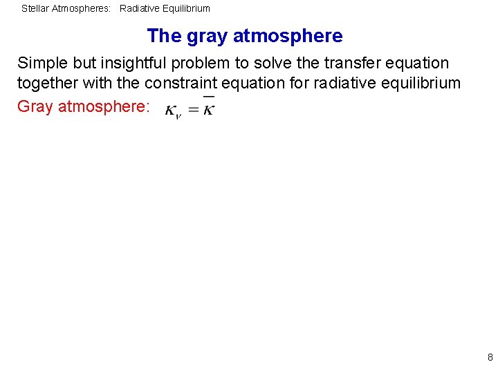 Stellar Atmospheres: Radiative Equilibrium The gray atmosphere Simple but insightful problem to solve the