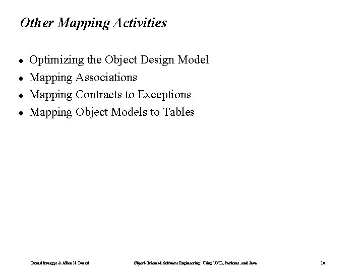 Other Mapping Activities ¨ ¨ Optimizing the Object Design Model Mapping Associations Mapping Contracts Other Mapping Activities ¨ ¨ Optimizing the Object Design Model Mapping Associations Mapping Contracts