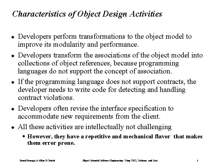 Characteristics of Object Design Activities ¨ ¨ ¨ Developers perform transformations to the object Characteristics of Object Design Activities ¨ ¨ ¨ Developers perform transformations to the object