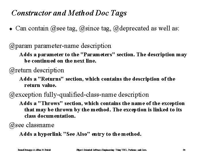 Constructor and Method Doc Tags ¨ Can contain @see tag, @since tag, @deprecated as Constructor and Method Doc Tags ¨ Can contain @see tag, @since tag, @deprecated as