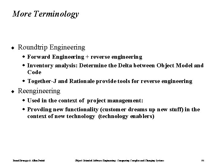 More Terminology ¨ Roundtrip Engineering Forward Engineering + reverse engineering Inventory analysis: Determine the More Terminology ¨ Roundtrip Engineering Forward Engineering + reverse engineering Inventory analysis: Determine the