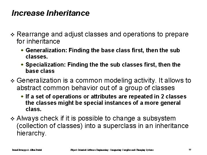 Increase Inheritance Rearrange and adjust classes and operations to prepare for inheritance Generalization: Finding Increase Inheritance Rearrange and adjust classes and operations to prepare for inheritance Generalization: Finding