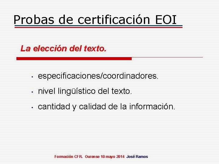 Probas de certificación EOI La elección del texto. • especificaciones/coordinadores. • nivel lingüístico del