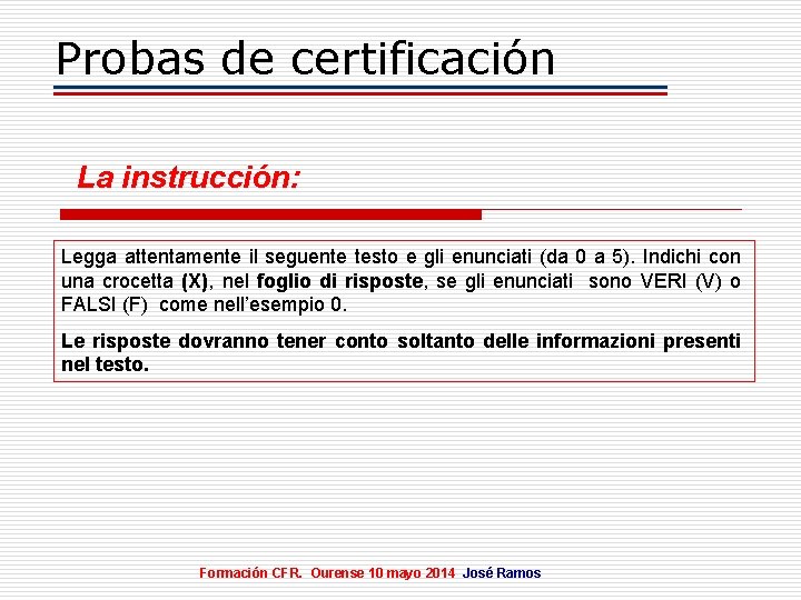 Probas de certificación La instrucción: Legga attentamente il seguente testo e gli enunciati (da