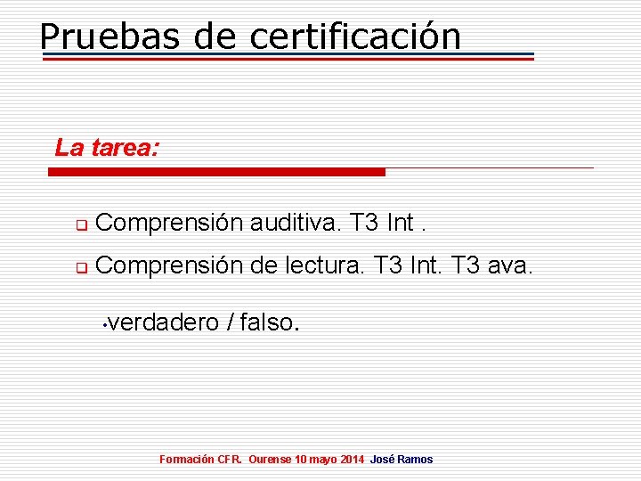 Pruebas de certificación La tarea: q Comprensión auditiva. T 3 Int. q Comprensión de