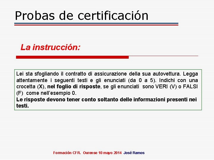 Probas de certificación La instrucción: Lei sta sfogliando il contratto di assicurazione della sua