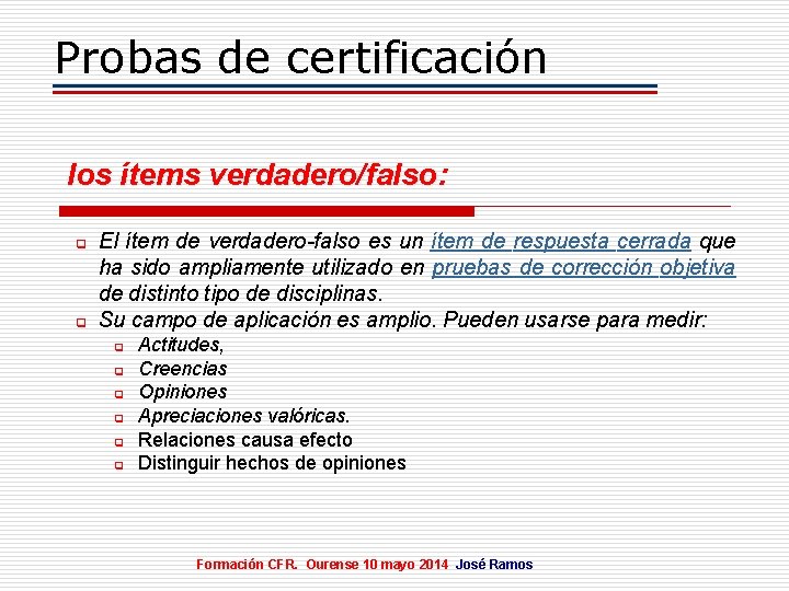 Probas de certificación los ítems verdadero/falso: q q El ítem de verdadero-falso es un