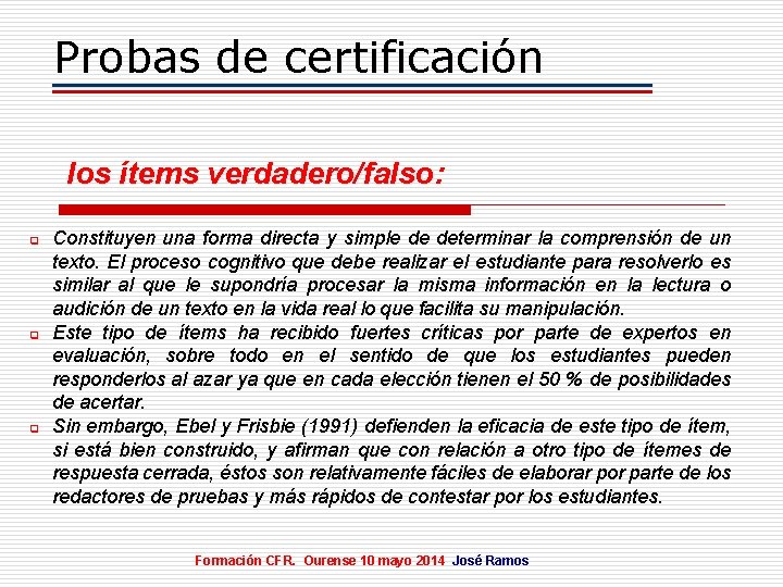 Probas de certificación los ítems verdadero/falso: q q q Constituyen una forma directa y