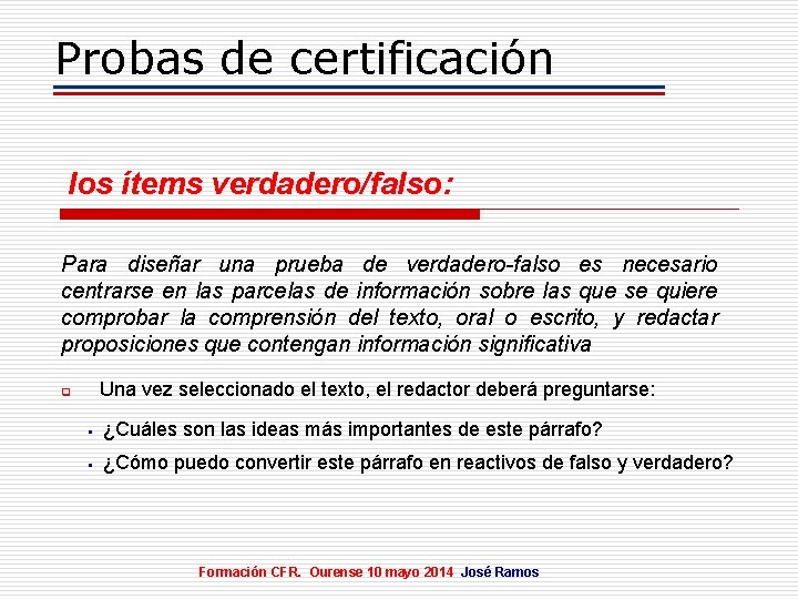 Probas de certificación los ítems verdadero/falso: Para diseñar una prueba de verdadero-falso es necesario