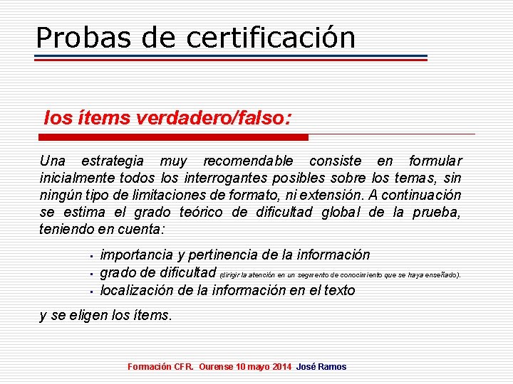 Probas de certificación los ítems verdadero/falso: Una estrategia muy recomendable consiste en formular inicialmente