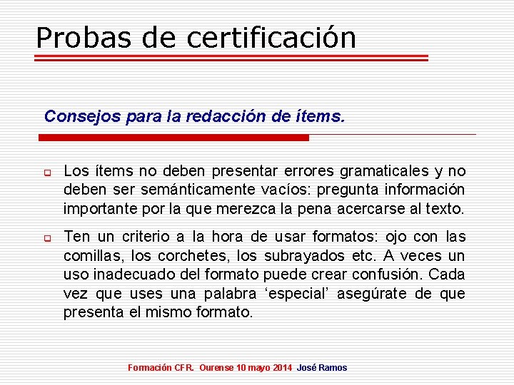 Probas de certificación Consejos para la redacción de ítems. q q Los ítems no