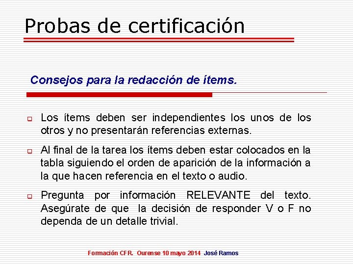 Probas de certificación Consejos para la redacción de ítems. q q q Los ítems