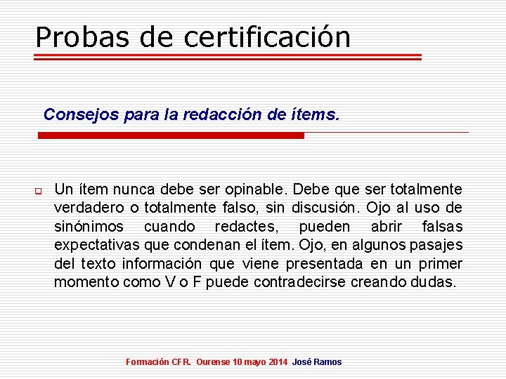 Probas de certificación Consejos para la redacción de ítems. q Un ítem nunca debe