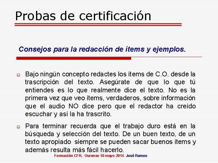 Probas de certificación Consejos para la redacción de ítems y ejemplos. q q Bajo